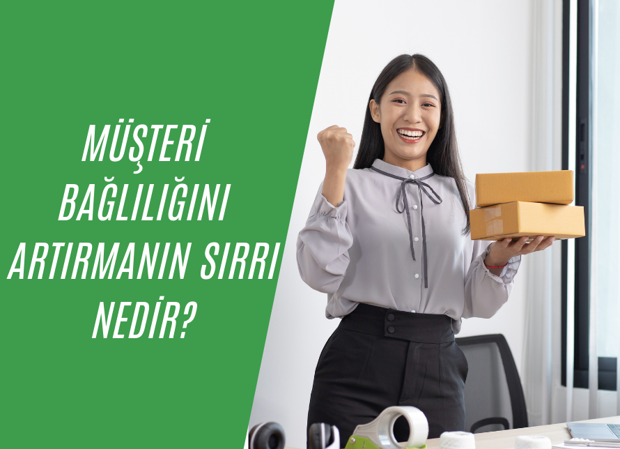 Müşteri Bağlılığını Artırmanın Sırrı Nedir