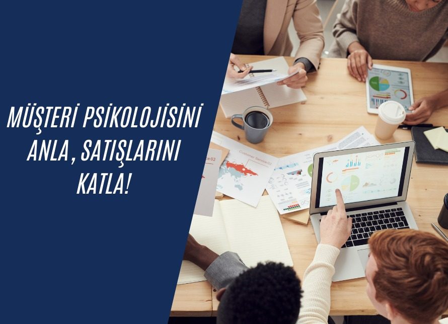 Müşteri Psikolojisini Anla Satışlarını Katla !