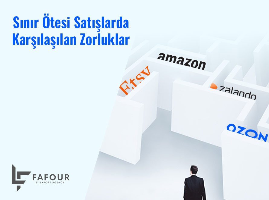 Sınır Ötesi Satışlarda Karşılaşılan Zorluklar